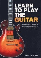 bokomslag Learn to Play the Guitar: A Beginner's Guide to Playing Accoustic and Electric Guitar