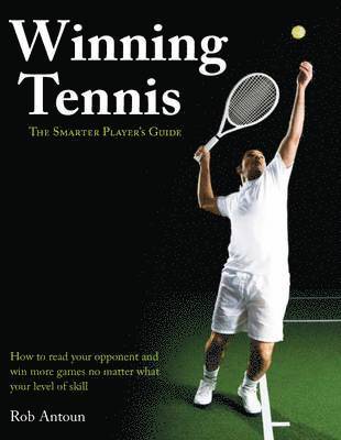 Rob Antoun - Winning Tennis - The Smarter Player's Guide, Häftad