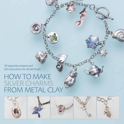 Sue Heaser - How to Make Silver Charms from Metal Clay, Häftad