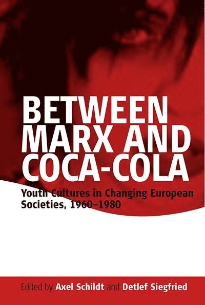 Axel Schildt, Detlef Siegfried - Between Marx and Coca-Cola, Inbunden