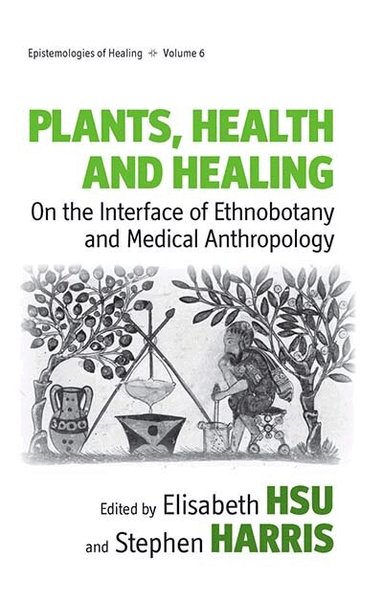 Elisabeth Hsu, Stephen Harris - Plants, Health and Healing, Inbunden