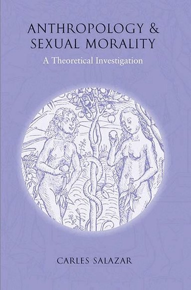 Carles Salazar - Anthropology and Sexual Morality, Inbunden