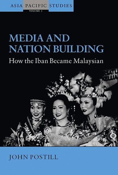 John Postill - Media and Nation Building: How the Iban Became Malaysian, Häftad