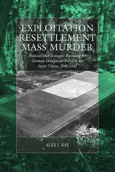 Alex J. Kay - Exploitation, Resettlement, Mass Murder, Inbunden