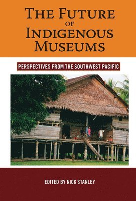Nick Stanley - Future of Indigenous Museums, Inbunden