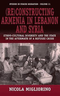 bokomslag (Re)constructing Armenia in Lebanon and Syria