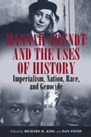 Richard H. King, Dan Stone - Hannah Arendt and the Uses of History, Inbunden