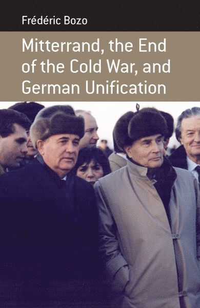 Mitterrand, the End of the Cold War, and German Unification 1