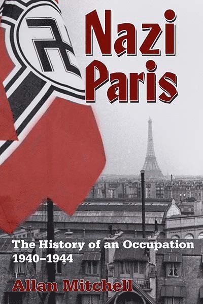 Allan Mitchell - Nazi Paris, Inbunden