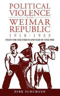 bokomslag Political Violence in the Weimar Republic, 1918-1933