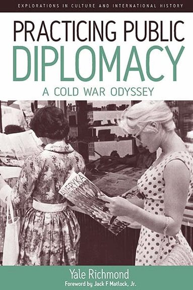 Yale Richmond - Practicing Public Diplomacy, Inbunden