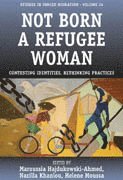 Maroussia Hajdukowski-Ahmed, Nazilla Khanlou, Helene Moussa - Not Born a Refugee Woman, Inbunden