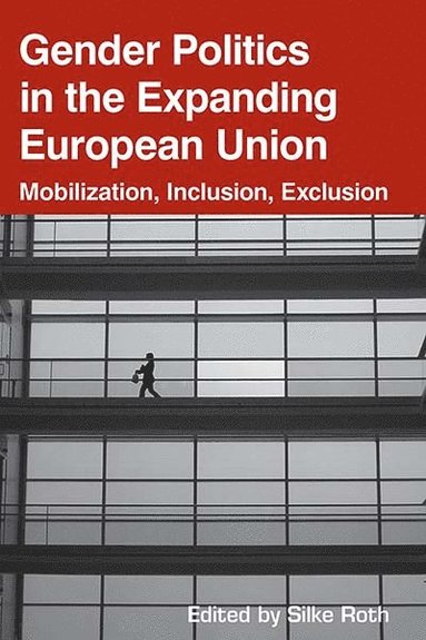Silke Roth - Gender Politics in the Expanding European Union, Inbunden