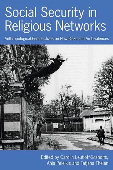 Carolin Leutloff-Grandits, Anja Peleikis, Tatjana Thelen - Social Security in Religious Networks, Inbunden