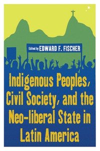 bokomslag Indigenous Peoples, Civil Society, and the Neo-liberal State in Latin America