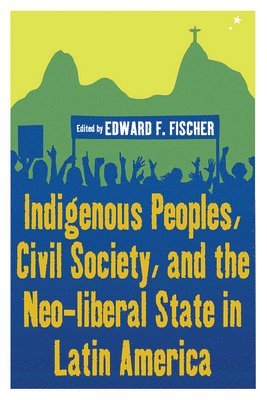 bokomslag Indigenous Peoples, Civil Society, and the Neo-liberal State in Latin America