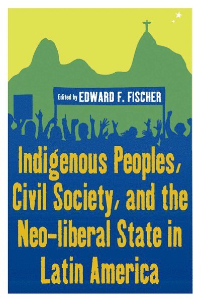 Indigenous Peoples, Civil Society, and the Neo-liberal State in Latin America 1