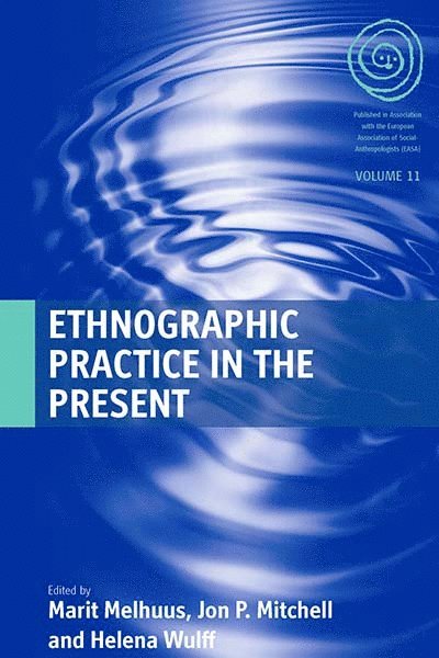 Marit Melhuus, Jon P. Mitchell, Helena Wulff - Ethnographic Practice in the Present, Inbunden