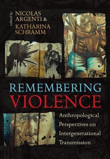 Nicolas Argenti, Katharina Schramm - Remembering Violence, Inbunden