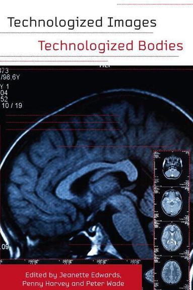 Jeanette Edwards, Penelope Harvey, Peter Wade - Technologized Images, Technologized Bodies, Inbunden
