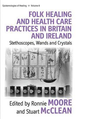 Ronnie Moore, Stuart McClean - Folk Healing and Health Care Practices in Britain and Ireland, Inbunden