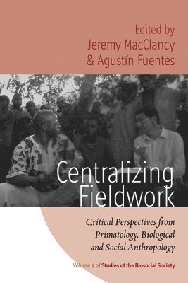 Jeremy MacClancy, Agustín Fuentes, Agustin Fuentes, Jeremy Macclancy - Centralizing Fieldwork, Inbunden