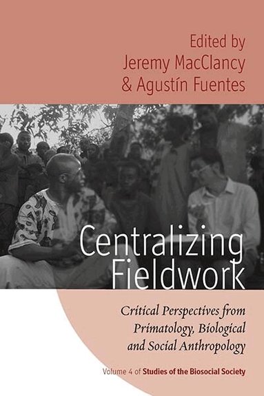 Jeremy MacClancy, Agustín Fuentes - Centralizing Fieldwork, Häftad
