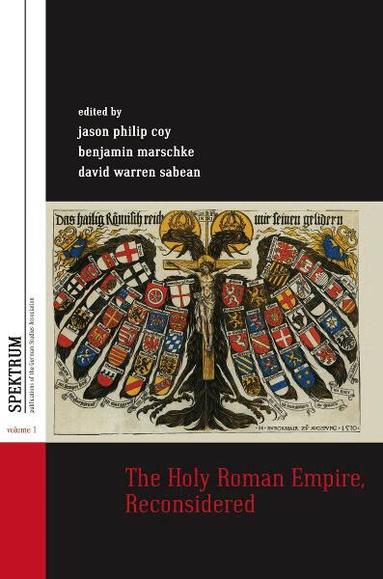 Jason Philip Coy, Benjamin Marschke, David Warren Sabean - Holy Roman Empire, Reconsidered, Inbunden