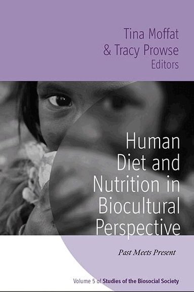 Tina Moffat, Tracy Prowse - Human Diet and Nutrition in Biocultural Perspective, Inbunden