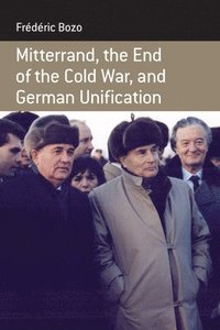 bokomslag Mitterrand, the End of the Cold War, and German Unification