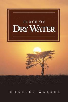 Charles Walker - Place of Dry Water, Häftad