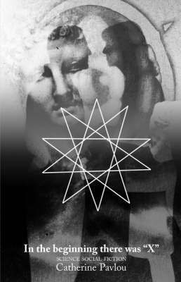 Catherine Pavlou - In the Beginning There Was "X", Häftad