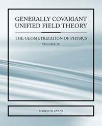 bokomslag Generally Covariant Unified Field Thoery -The Geometrization of Physics - Volume IV