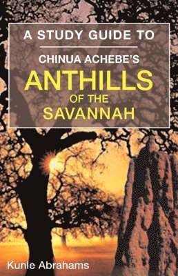 A Study Guide to Chinua Achebe's Anthills of the Savannah 1