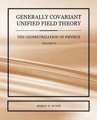 bokomslag Generally Covariant Unified Field Theory - The Geometrization of Physics - Volume VI