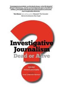 bokomslag Investigative Journalism; Dead or Alive?