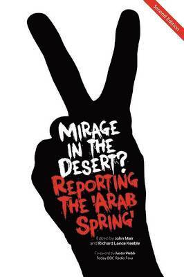 John Mair, Richard Lance Keeble - Mirage In The Desert? Reporting The 'Arab Spring', Häftad