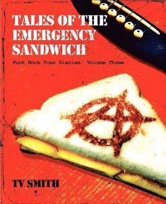TV Smith - Tales of the Emergency Sandwich - Punk Rock Tour Diaries, Häftad