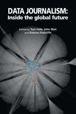 Tom Felle, John Mair, Damian Radcliffe - Data Journalism, Häftad