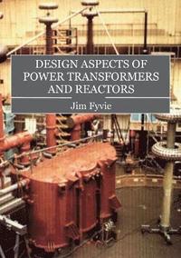 bokomslag Design Aspects of Power Transformers and Reactors