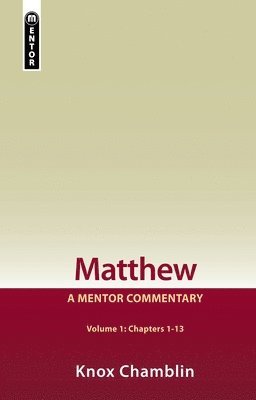 Knox Chamblin - Matthew Volume 1 (Chapters 1-13): A Mentor Commentary, Inbunden