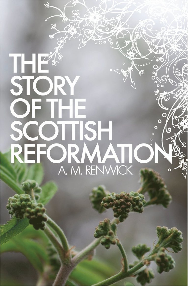 A. M. Renwick - Story of the Scottish Reformation, Häftad