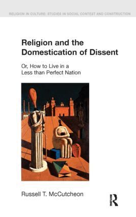 Russell T. McCutcheon - Religion and the Domestication of Dissent, Inbunden