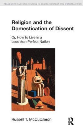 bokomslag Religion and the Domestication of Dissent