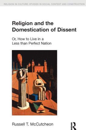 Russell T. McCutcheon - Religion and the Domestication of Dissent, Häftad