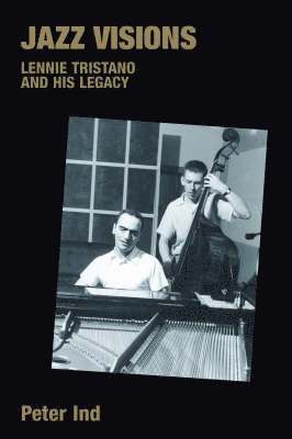 Jazz Visions: Reflections on Lennie Tristano and His Legacy