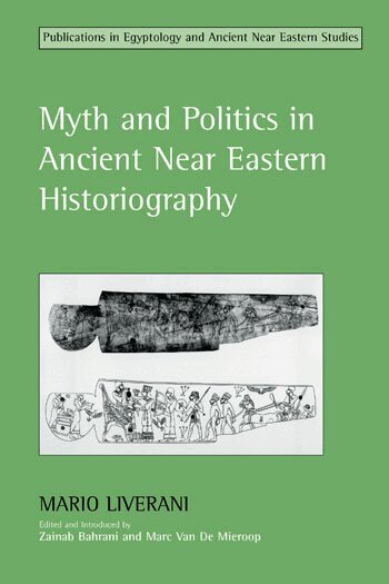 Mario Liverani, Zainab Bahrani, Marc Van De Mieroop - Myth and Politics in Ancient Near Eastern Historiography, Häftad