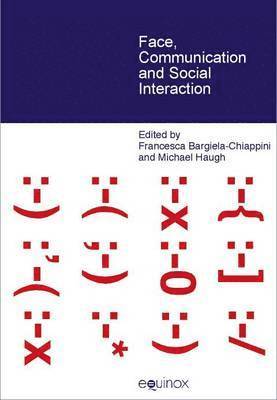 Francesca Bargiela-Chiappini, Michael Haugh - Face Communication and Social Interaction, Inbunden