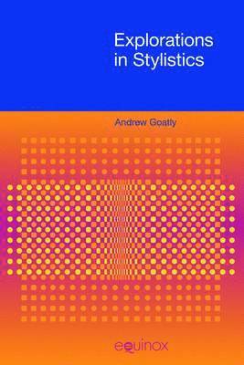 Andrew Goatly - Explorations in Stylistics, Inbunden