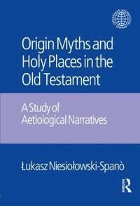 bokomslag The Origin Myths and Holy Places in the Old Testament